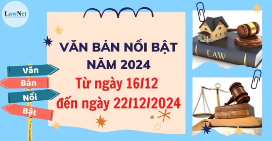 Văn bản nổi bật tuần vừa qua (từ ngày 16/12 - 22/12/2024)